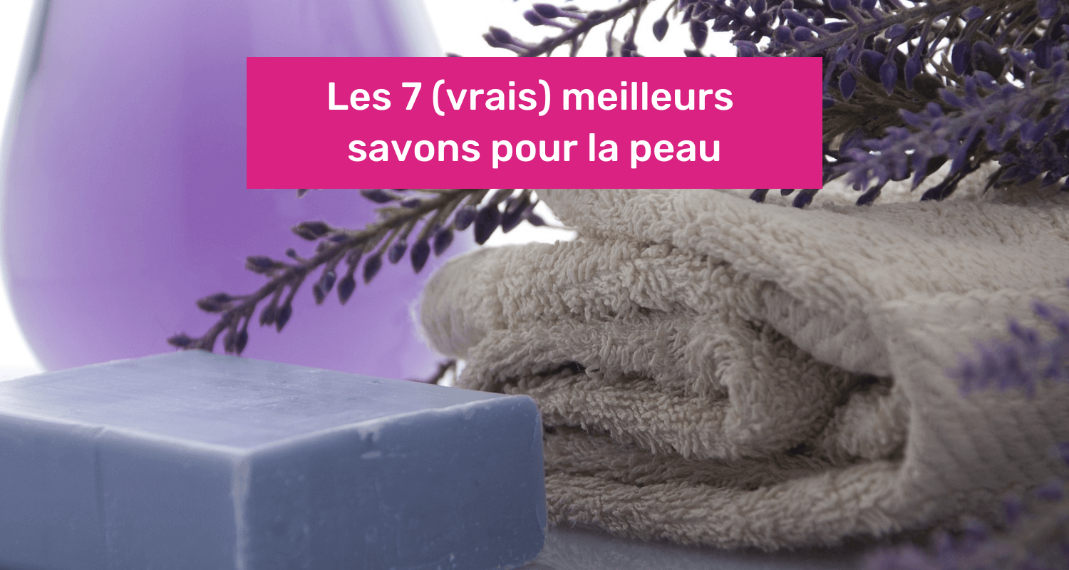 meilleur savon pour la peau