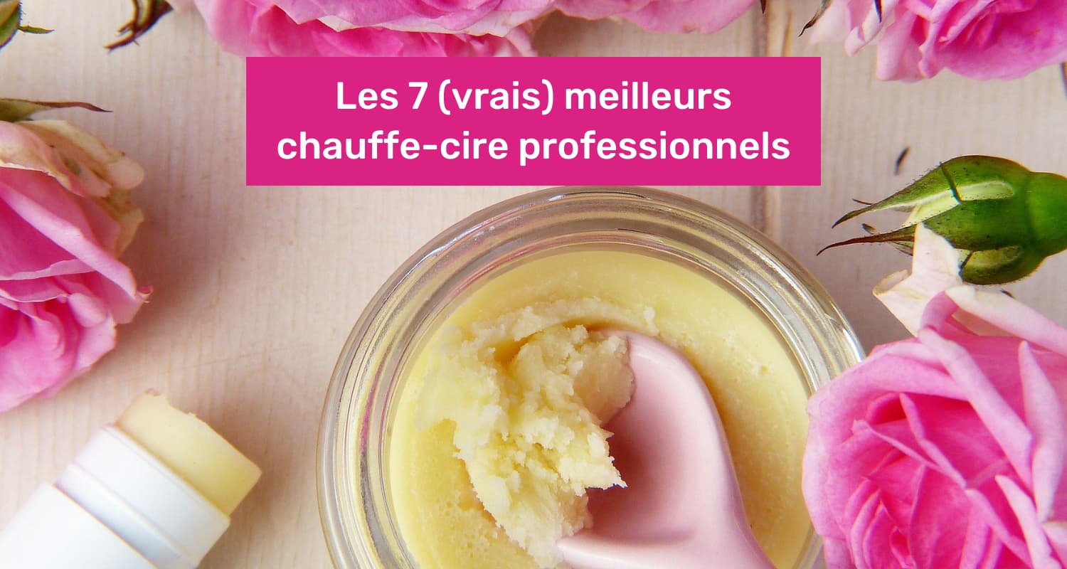 meilleur chauffe cire professionnel