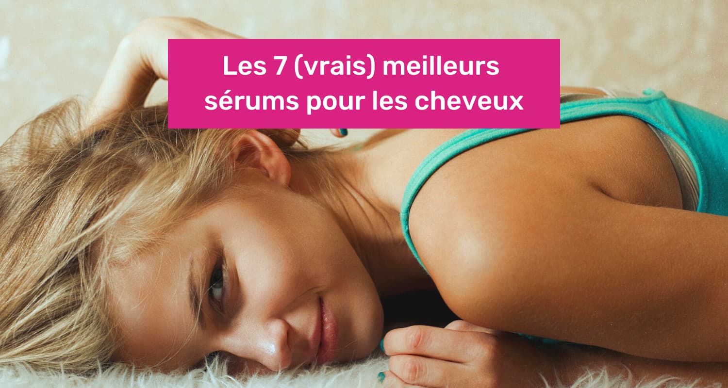 meilleurs serum cheveux