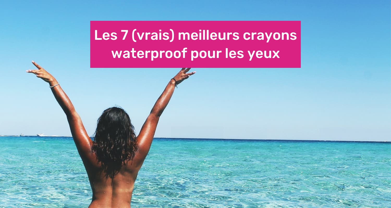 meilleur crayon yeux waterproof