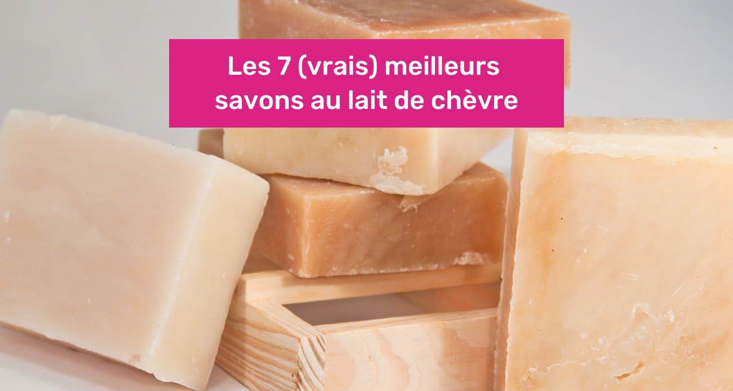 meilleur savon au lait de chèvre
