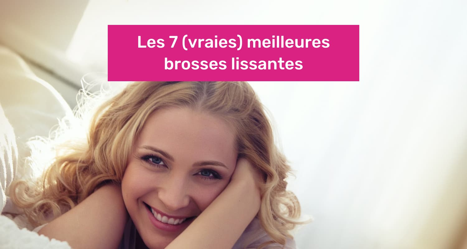 meilleure brosse lissante