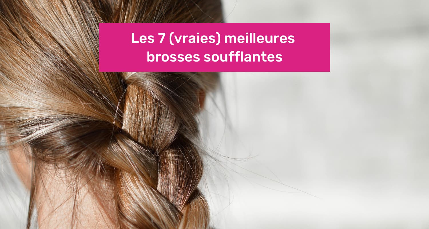 meilleure brosse soufflante