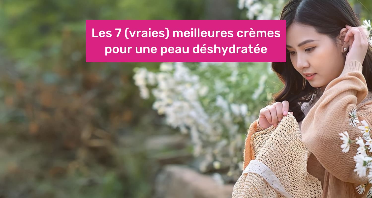 meilleure crème peau déshydratée